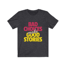 Load image into Gallery viewer, Bad Choices Tee