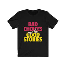 Load image into Gallery viewer, Bad Choices Tee