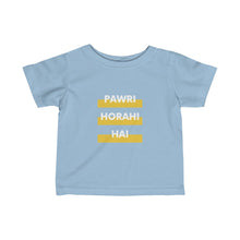 Load image into Gallery viewer, Pawri Horhi Hai Infant Tee
