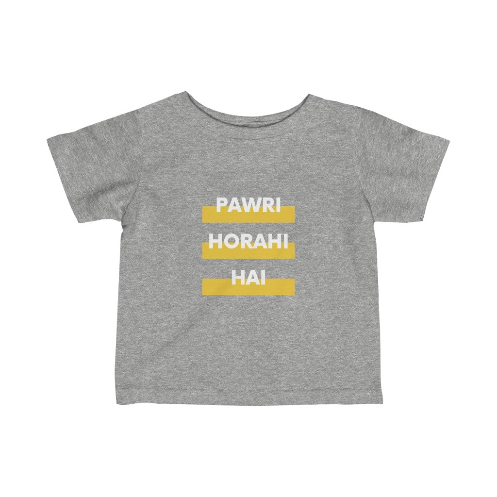 Pawri Horhi Hai Infant Tee